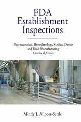 9780982147665-098214766X-FDA Establishment Inspections: Pharmaceutical, Biotechnology, Medical Device and Food Manufacturing Concise Reference