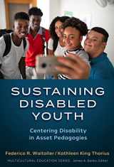 9780807767689-0807767689-Sustaining Disabled Youth: Centering Disability in Asset Pedagogies (Multicultural Education Series)