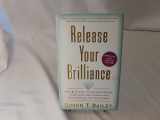 9780061451874-0061451878-Release Your Brilliance: The 4 Steps to Transforming Your Life and Revealing Your Genius to the World