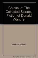 9781878252067-1878252062-Colossus: The Collected Science Fiction of Donald Wandrei