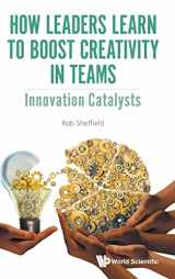 9781786346209-1786346206-HOW LEADERS LEARN TO BOOST CREATIVITY IN TEAMS: INNOVATION CATALYSTS