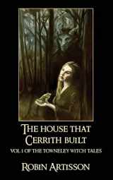 9781537339252-1537339257-The House That Cerrith Built: Vol. 1 of the Towneley Witch Tales
