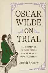 9780300222722-0300222726-Oscar Wilde on Trial: The Criminal Proceedings, from Arrest to Imprisonment (Yale Law Library Series in Legal History and Reference)