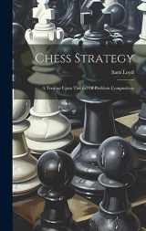 9781019385753-1019385758-Chess Strategy: A Treatise Upon The Art Of Problem Composition