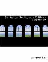 9780554922393-0554922398-Sir Walter Scott, As a Critic of Literature