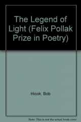 9780299149109-0299149102-The Legend of Light (Felix Pollak Prize in Poetry)