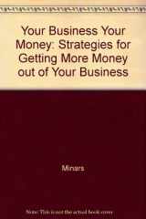 9780139730665-0139730664-Your Business, Your Money: Strategies for Getting More Money Out of Your Business
