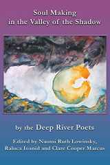 9781952194092-1952194091-Soul Making in the Valley of the Shadow: by the Deep River Poets