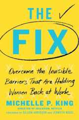 9781982110925-1982110929-The Fix: Overcome the Invisible Barriers That Are Holding Women Back at Work