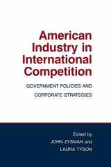 9780801492976-0801492971-American Industry in International Competition: Government Policies And Corporate Strategies (Cornell Studies in Political Economy)