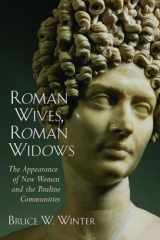 9780802849717-0802849717-Roman Wives, Roman Widows: The Appearance of New Women and the Pauline Communities