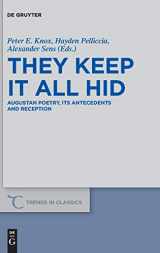 9783110544176-3110544172-They Keep It All Hid: Augustan Poetry, its Antecedents and Reception (Trends in Classics - Supplementary Volumes)