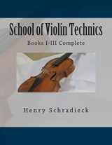 9781494831127-1494831120-School of Violin Technics: Books I-III Complete