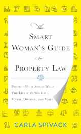 9781538134917-1538134918-The Smart Woman's Guide to Property Law: Protect Your Assets When You Live with Someone, Marry, Divorce, and More