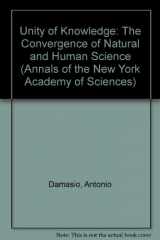 9781573313100-1573313106-Unity of Knowledge: The Convergence of Natural and Human Science (Annals of the New York Academy of Sciences)