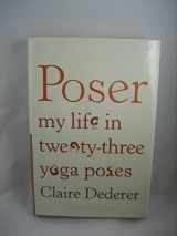 9780374236441-0374236445-Poser: My Life in Twenty-three Yoga Poses