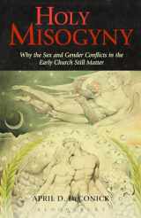 9781623565565-1623565561-Holy Misogyny: Why the Sex and Gender Conflicts in the Early Church Still Matter