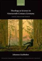 9780199641918-0199641919-Theology as Science in Nineteenth Century Germany: From F.C. Baur to Ernst Troeltsch (Changing Paradigms in Historical and Systematic Theology)