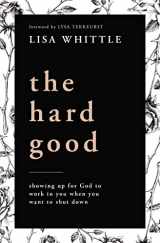 9780785232018-078523201X-The Hard Good: Showing Up for God to Work in You When You Want to Shut Down