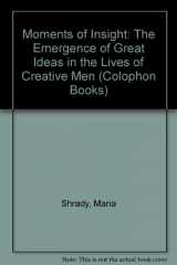 9780060902735-0060902736-Moments of insight;: The emergence of great ideas in the lives of creative men (Harper colophon books)