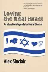 9781934730379-1934730378-Loving the Real Israel: An Educational Agenda for Liberal Zionism