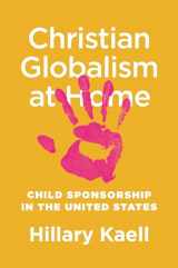 9780691201450-0691201455-Christian Globalism at Home: Child Sponsorship in the United States