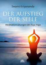 9783866162983-3866162987-Der Aufstieg der Seele: Meditationsübungen des Raja-Yoga
