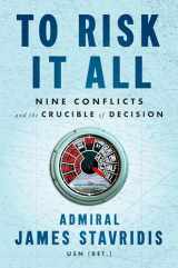 9780593297742-0593297741-To Risk It All: Nine Conflicts and the Crucible of Decision