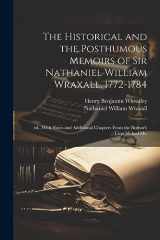 9781022209008-1022209000-The Historical and the Posthumous Memoirs of Sir Nathaniel William Wraxall, 1772-1784; ed., With Notes and Additional Chapters From the Author's Unpublished ms.
