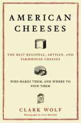 9780684870021-0684870029-American Cheeses: The Best Regional, Artisan, and Farmhouse Cheeses, Who Makes Them, and Where to Find Them
