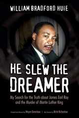 9781496820631-1496820630-He Slew the Dreamer: My Search for the Truth about James Earl Ray and the Murder of Martin Luther King