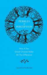 9781502458575-1502458578-Pebbles of Perception: How a Few Good Choices make All the Difference