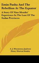 9780548250433-054825043X-Emin Pasha And The Rebellion At The Equator: A Story Of Nine Months' Experience In The Last Of The Sudan Provinces