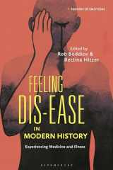 9781350228405-1350228400-Feeling Dis-ease in Modern History: Experiencing Medicine and Illness (History of Emotions)