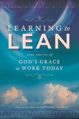 9780998142616-0998142611-Learning To Lean: True Stories of God's Grace at Work Today