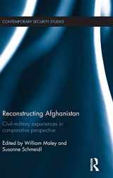 9781138810679-1138810673-Reconstructing Afghanistan: Civil-Military Experiences in Comparative Perspective (Contemporary Security Studies)