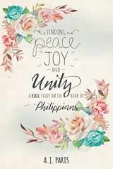 9781640032149-1640032142-Finding Peace, Joy and Unity: A Bible Study on the Book of Philippians