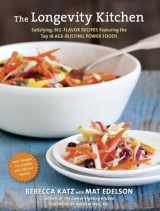 9781607742944-1607742942-The Longevity Kitchen: Satisfying, Big-Flavor Recipes Featuring the Top 16 Age-Busting Power Foods [120 Recipes for Vitality and Optimal Health][A Cookbook]