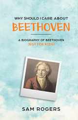 9781629172415-1629172413-Why Should I Care About Beethoven: A Biography of Ludwig Van Beethoven Just For Kids!
