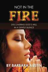 9781637461419-1637461410-Not in the Fire: Discovering God's Will in a Gentle Silence