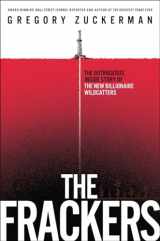 9781591846451-1591846455-The Frackers: The Outrageous Inside Story of the New Billionaire Wildcatters