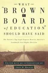 9780814798904-081479890X-What Brown v. Board of Education Should Have Said: The Nation's Top Legal Experts Rewrite America's Landmark Civil Rights Decision