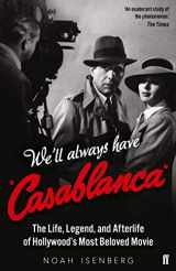 9780571354061-0571354068-We'll Always Have Casablanca: The Life, Legend, and Afterlife of Hollywood's Most Beloved Movie