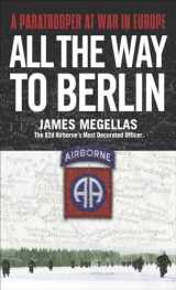 9780891418368-0891418369-All the Way to Berlin: A Paratrooper at War in Europe