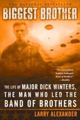 9780451218391-0451218396-Biggest Brother: The Life Of Major Dick Winters, The Man Who Led The Band of Brothers