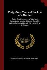 9781375630306-137563030X-Forty-Four Years of the Life of a Hunter: Being Reminiscences of Meshach Browning, a Maryland Hunter, Roughly Written Down by Himself ; Rev. and Ill. by E. Stabler