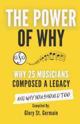 9781927641958-1927641950-The Power Of Why: Why 25 Musicians Composed a Legacy: And Why You Should Too. (The Power Of Why Musicians)