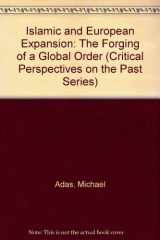 9781566390675-1566390672-Islamic and European Expansion: The Forging of a Global Order (Critical Perspectives On The P)