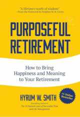 9781633535039-1633535037-Purposeful Retirement: How to Bring Happiness and Meaning to Your Retirement (Retirement gift for men)