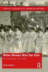 9781138044876-1138044873-When Women Won The Vote: The Final Decade, 1910-1920 (Critical Moments in American History)